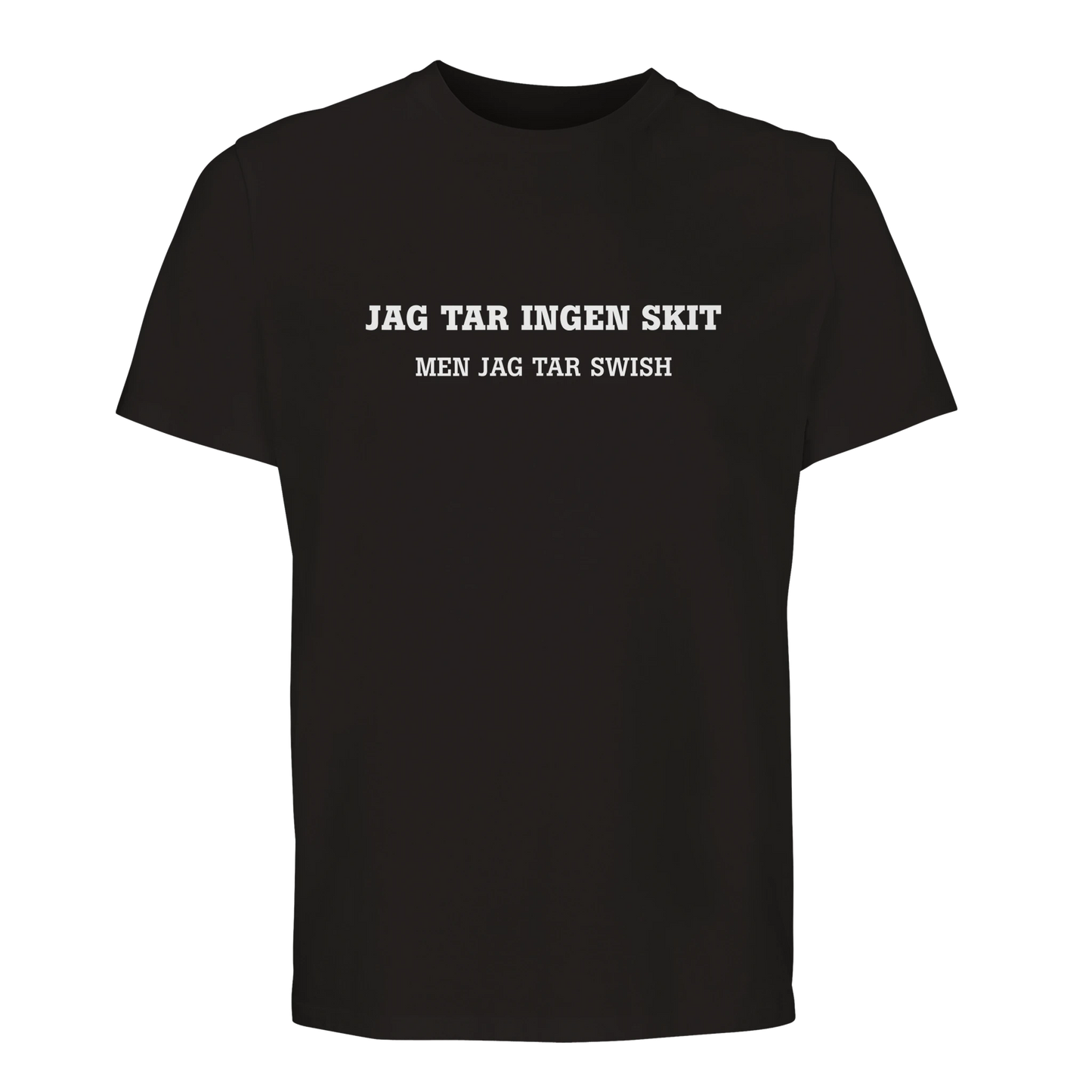 Svart t-shirt med vit text: JAG TAR INGEN SKIT MEN JAG TAR SWISH.