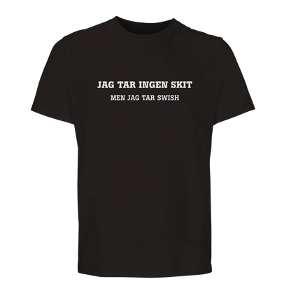 Svart t-shirt med vit text: JAG TAR INGEN SKIT MEN JAG TAR SWISH.